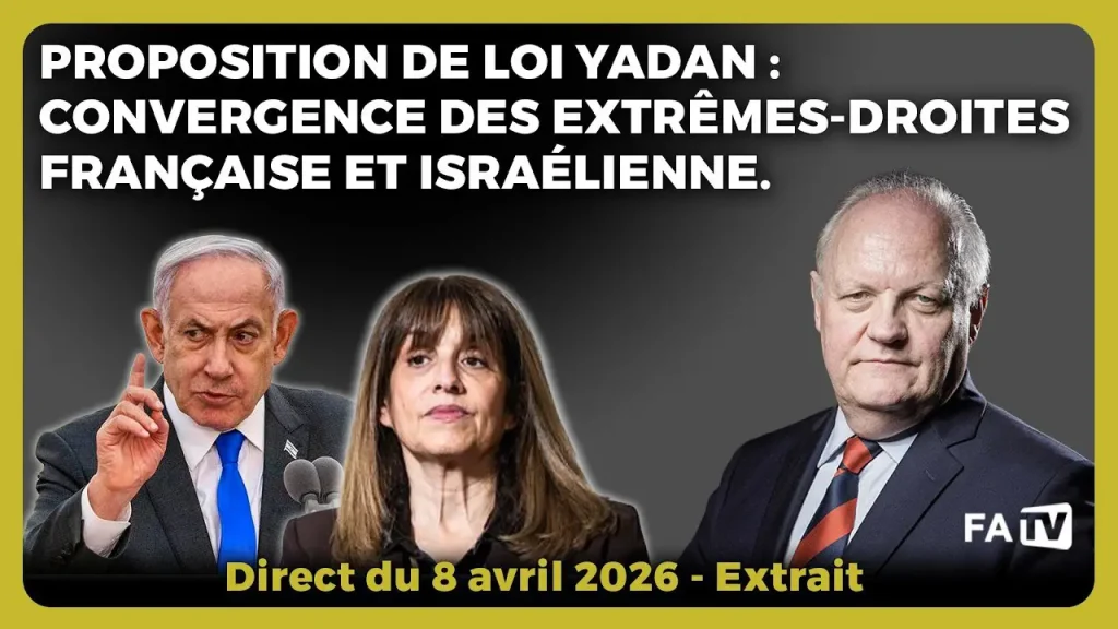 Proposition de loi Yadan : Convergence des extrêmes-droites française et israélienne